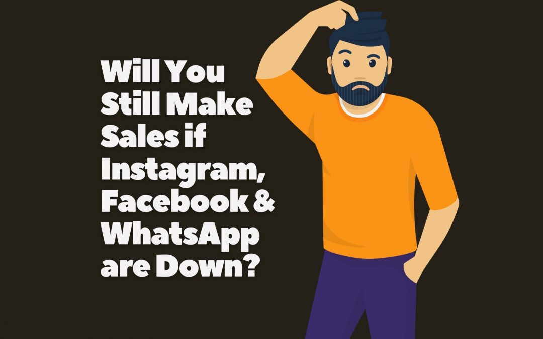 Will You Still Make Sales if Instagram, Facebook & WhatsApp are Down?