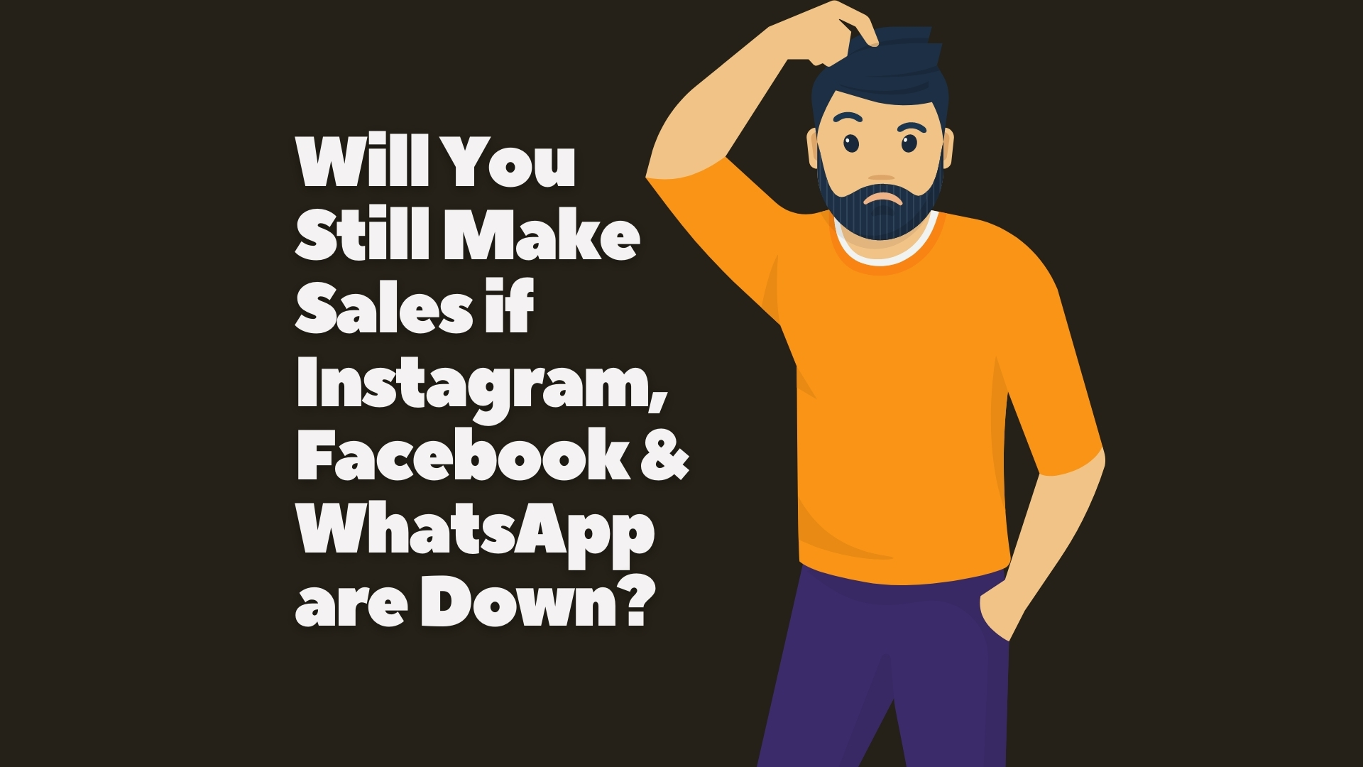 Will You Still Make Sales if Instagram, Facebook & WhatsApp are Down