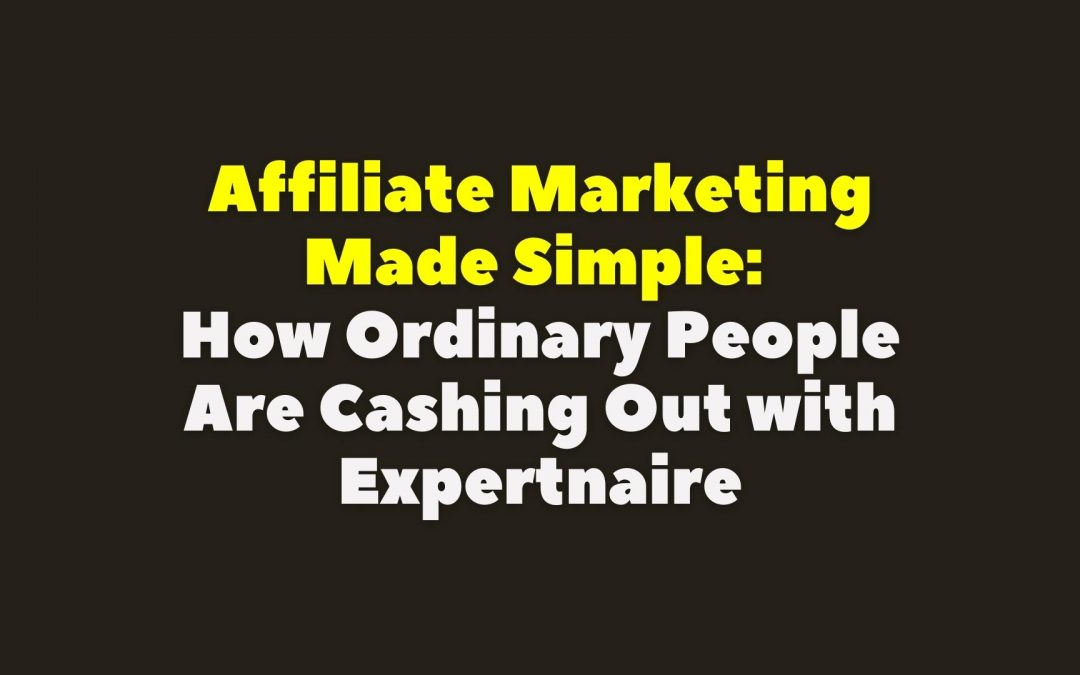Affiliate Marketing Made Simple: How Ordinary Nigerians Are Cashing Out with Expertnaire in 2022