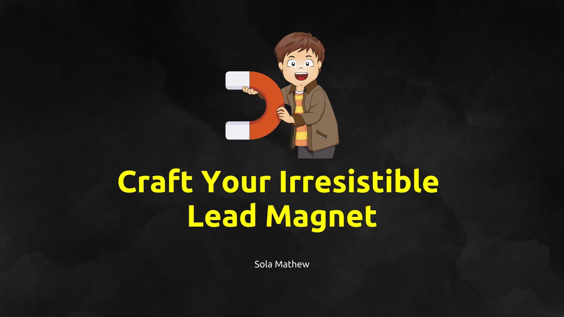 Craft an irresistible lead magnet