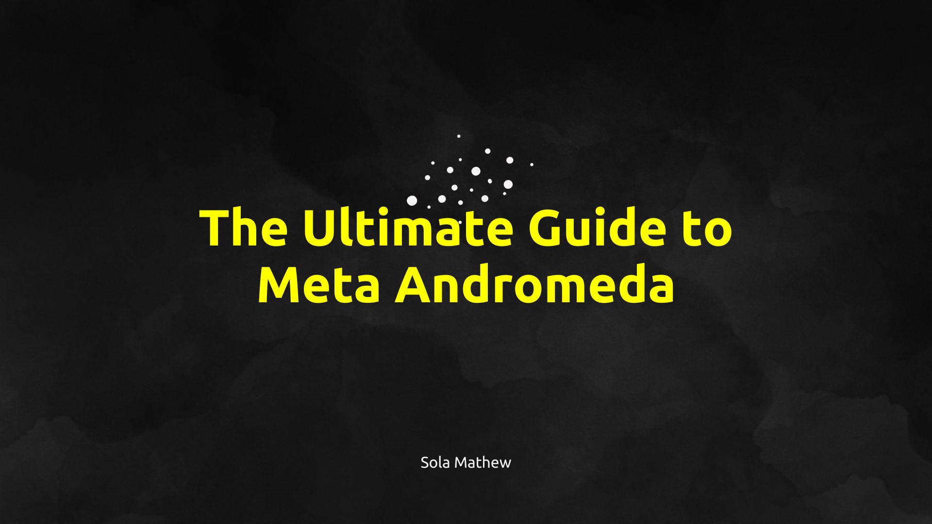 The Ultimate Guide to Meta Andromeda