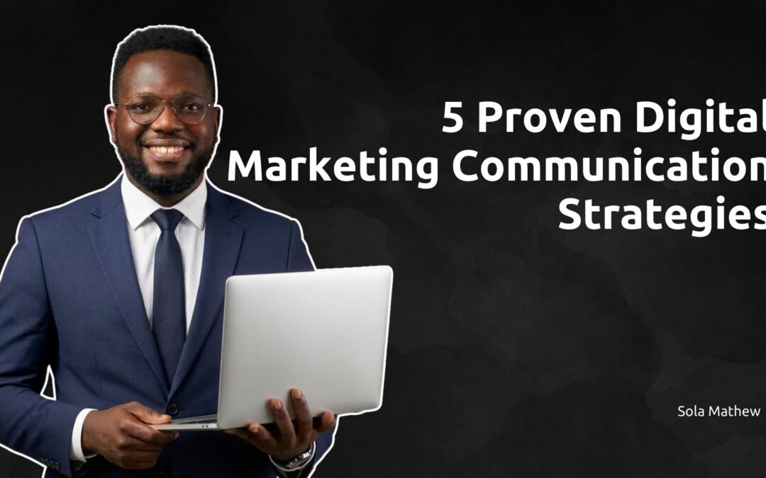 5 Proven Digital Marketing Communication Strategies