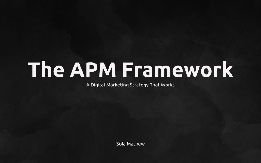 The APM Framework: A Digital Marketing Strategy That Works