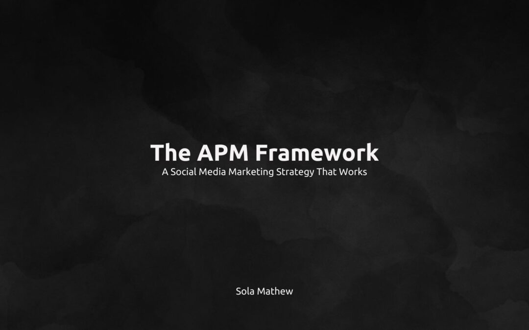 The APM Framework: A Social Media Marketing Strategy That Works