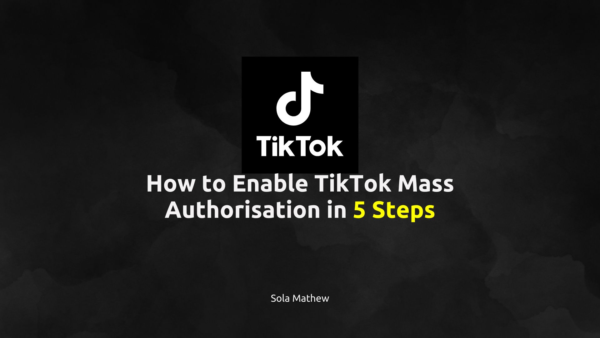 How to Enable TikTok Mass Authorisation in 5 Steps