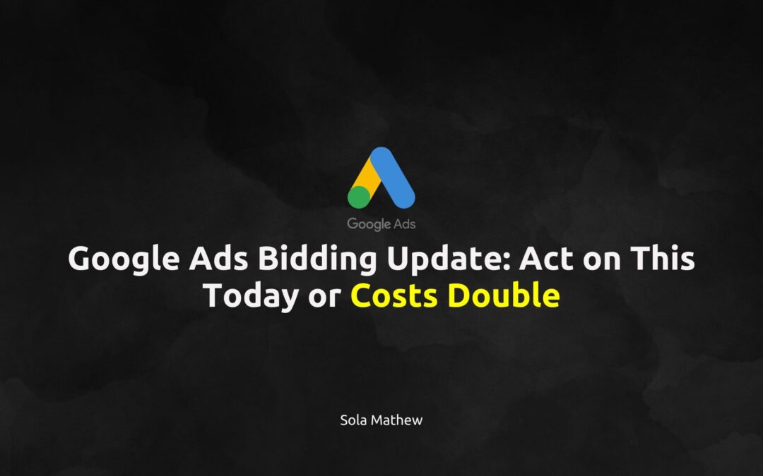 The Google Ads Bidding Update That Could Double Your CPA