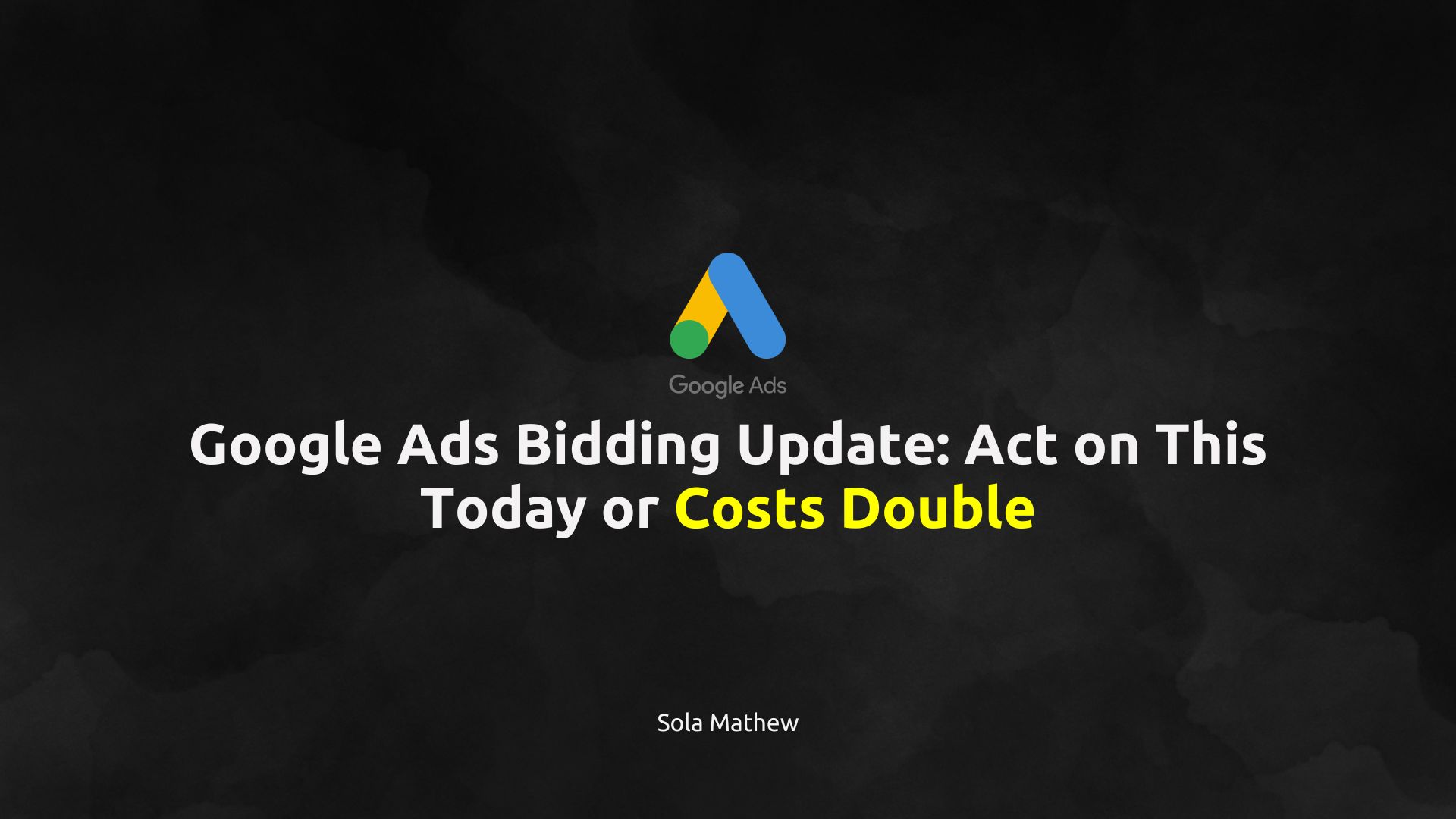 The Google Ads Bidding Update That Could Double Your CPA