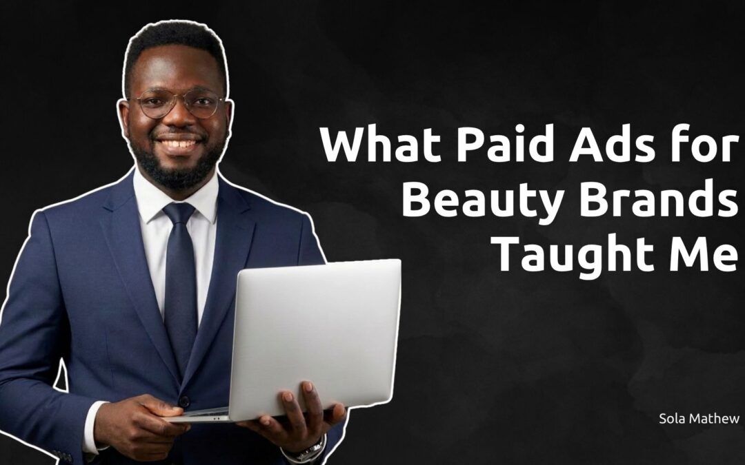 What Paid Ads for Beauty Brands Taught Me