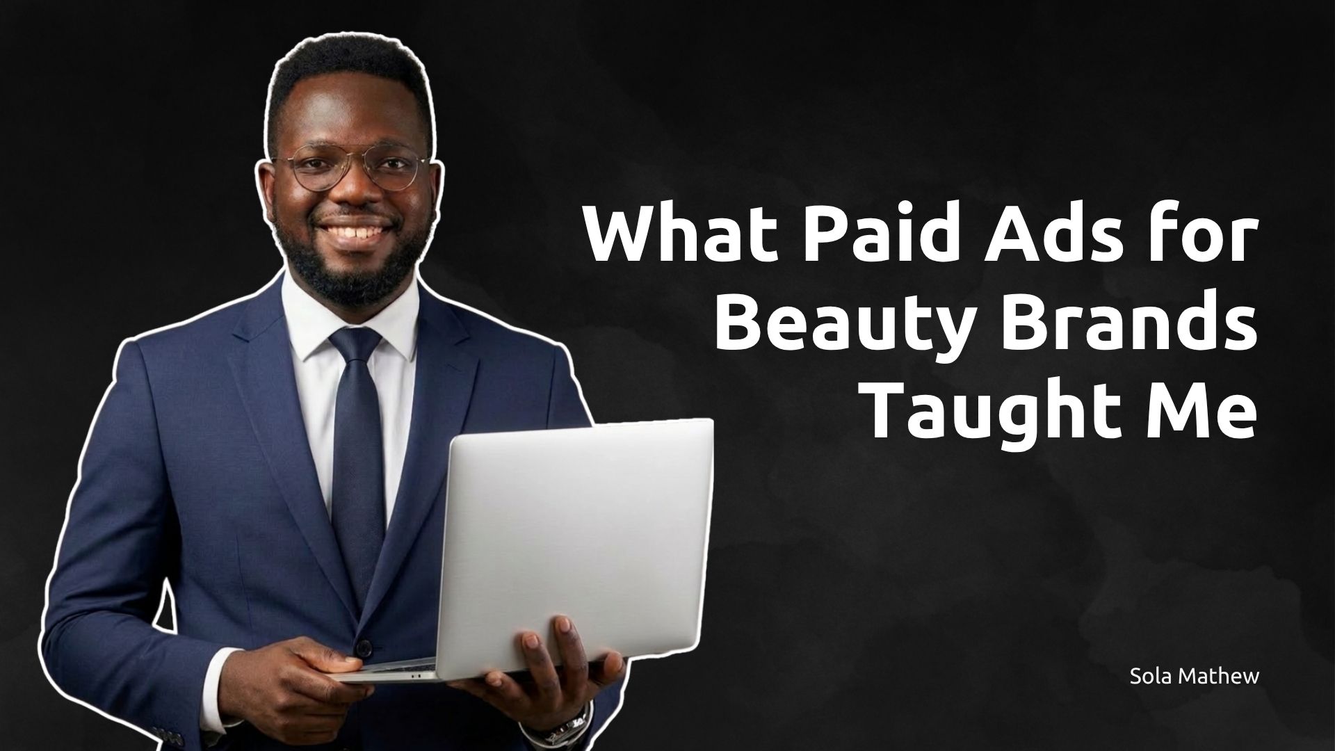 What Paid Ads for Beauty Brands Taught Me